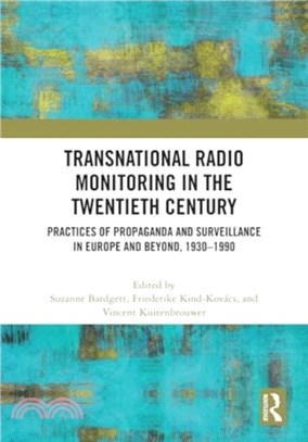 Transnational Radio Monitoring in the Twentieth Century：Practices of Propaganda and Surveillance in Europe and Beyond, 1930-1990