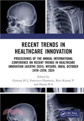 Recent Trends in Healthcare Innovation：Proceedings of the Annual International Conference on Recent Trends in Healthcare Innovation (AICRTHI 2024), Mysuru, India, October 24th - 25th, 2024.
