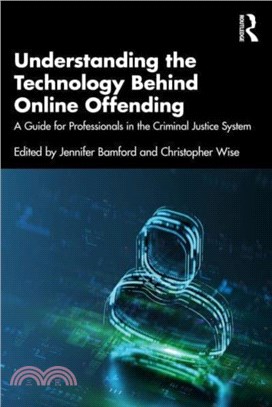 Understanding the Technology Behind Online Offending：A Guide for Professionals in the Criminal Justice System