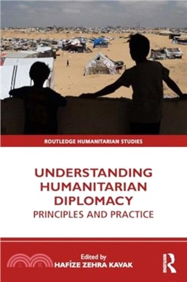 Understanding Humanitarian Diplomacy：Principles and Practice