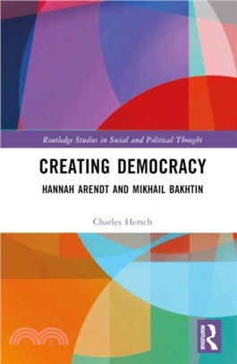 Creating Democracy：Hannah Arendt and Mikhail Bakhtin