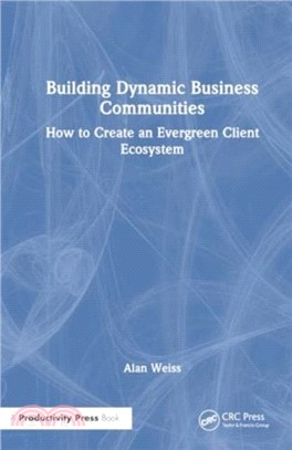 Building Dynamic Business Communities：How to Create an Evergreen Client Ecosystem