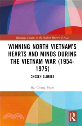 Winning North Vietnam's Hearts and Minds during the Vietnam War (1954-1975)：Chosen Glories