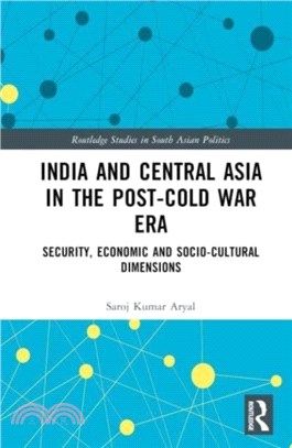 India and Central Asia in the Post-Cold War Era：Security, Economic and Socio-Cultural Dimensions