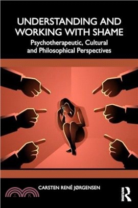 Understanding and Working with Shame：Psychotherapeutic, Cultural and Philosophical Perspectives