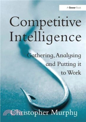 Competitive Intelligence：Gathering, Analysing and Putting it to Work