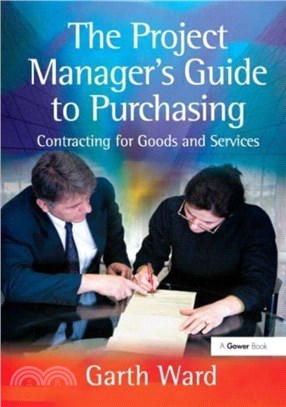 The Project Manager's Guide to Purchasing：Contracting for Goods and Services