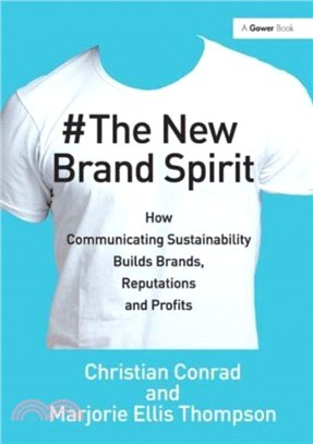 The New Brand Spirit：How Communicating Sustainability Builds Brands, Reputations and Profits