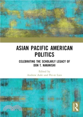 Asian Pacific American Politics：Celebrating the Scholarly Legacy of Don T. Nakanishi