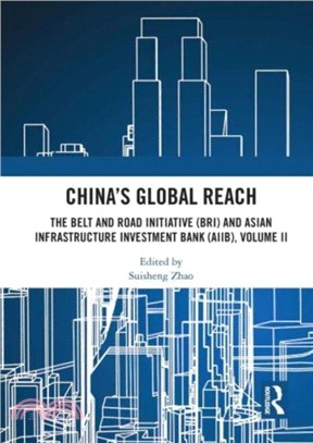 China's Global Reach：The Belt and Road Initiative (BRI) and Asian Infrastructure Investment Bank (AIIB), Volume II