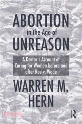 Abortion in the Age of Unreason：A Doctor's Account of Caring for Women Before and After Roe v. Wade