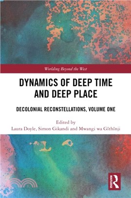 Dynamics of Deep Time and Deep Place：Decolonial Reconstellations, Volume One