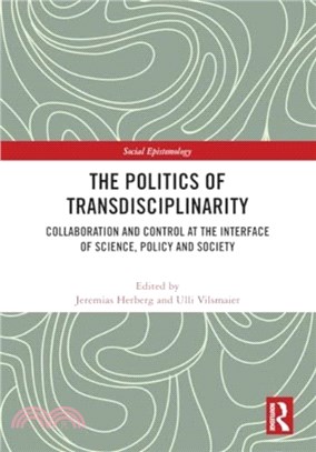 The Politics of Transdisciplinarity：Collaboration and Control at the Interface of Science, Policy and Society