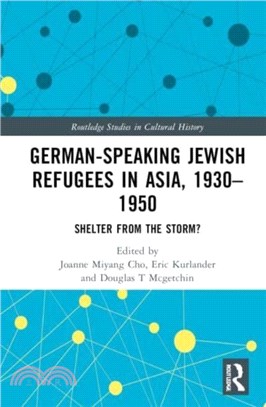 German-Speaking Jewish Refugees in Asia, 1930??950：Shelter from the Storm?