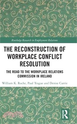 The Reconstruction of Workplace Conflict Resolution: The Road to the Workplace Relations Commission in Ireland