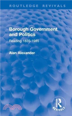 Borough Government and Politics：Reading 1835-1985