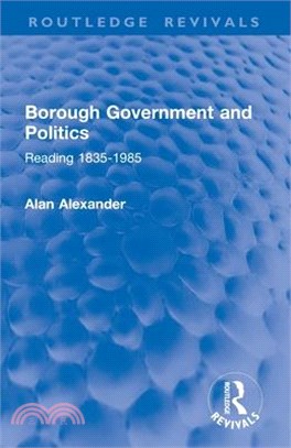 Borough Government and Politics: Reading 1835-1985