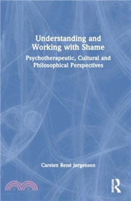 Understanding and Working with Shame：Psychotherapeutic, Cultural and Philosophical Perspectives