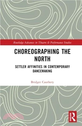 Choreographing the North：Settler Affinities in Contemporary Dancemaking