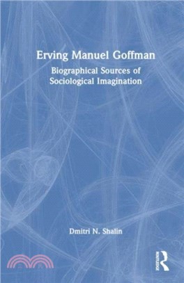 Erving Manuel Goffman：Biographical Sources of Sociological Imagination