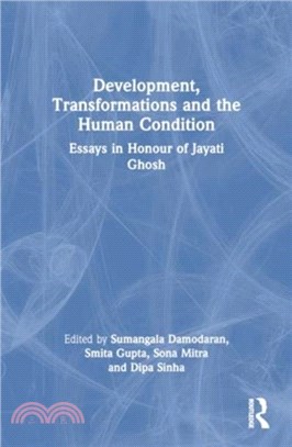 Development, Transformations and the Human Condition：Essays in Honour of Jayati Ghosh