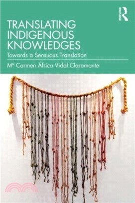 Translating Indigenous Knowledges：Towards a Sensuous Translation