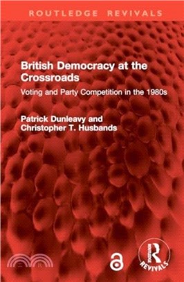 British Democracy at the Crossroads：Voting and Party Competition in the 1980s