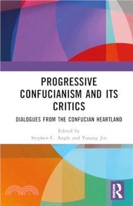 Progressive Confucianism and its Critics：Dialogues from the Confucian Heartland