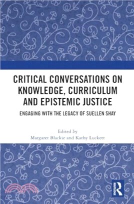 Critical Conversations on Knowledge, Curriculum and Epistemic Justice：Engaging with the Legacy of Suellen Shay