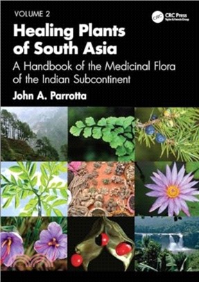 Healing Plants of South Asia：A Handbook of the Medicinal Flora of the Indian Subcontinent. Volume 2