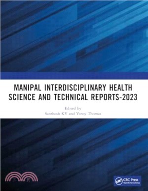 Manipal Interdisciplinary Health Science and Technical Reports-2023：Proceedings of the Interdisciplinary Conference on Health and Technical Research