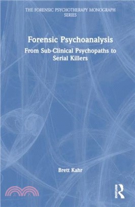 Forensic Psychoanalysis：From Sub-Clinical Psychopaths to Serial Killers