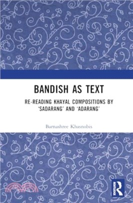 Bandish as Text：Re-reading Khayal Compositions by ?adarang??and ?darang??