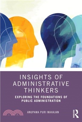 Insights of Administrative Thinkers：Exploring the Foundations of Public Administration