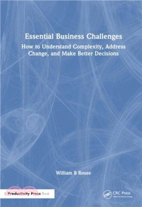 Essential Business Challenges：How to Understand Complexity, Address Change, and Make Better Decisions