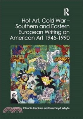 Hot Art, Cold War ??Southern and Eastern European Writing on American Art 1945-1990