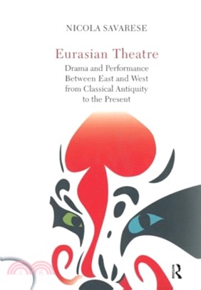 Eurasian Theatre：Drama and Performance Between East and West from Classical Antiquity to the Present