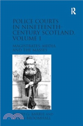 Police Courts in Nineteenth-Century Scotland, Volume 1：Magistrates, Media and the Masses