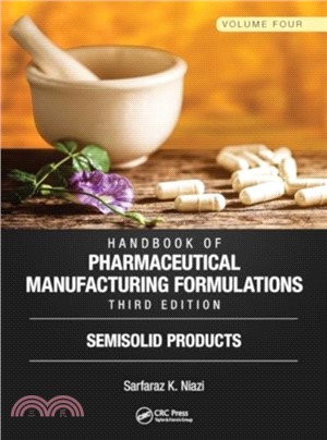 Handbook of Pharmaceutical Manufacturing Formulations, Third Edition：Volume Four, Semisolid Products