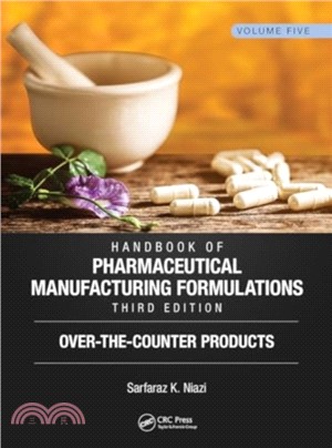 Handbook of Pharmaceutical Manufacturing Formulations, Third Edition：Volume Five, Over-the-Counter Products