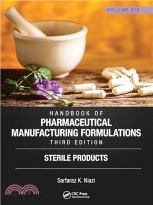 Handbook of Pharmaceutical Manufacturing Formulations, Third Edition：Volume Six, Sterile Products