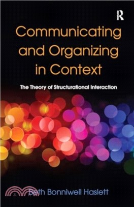 Communicating and Organizing in Context：The Theory of Structurational Interaction