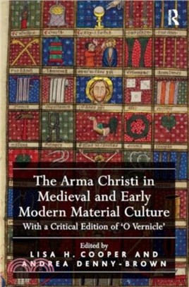 The Arma Christi in Medieval and Early Modern Material Culture：With a Critical Edition of 'O Vernicle'