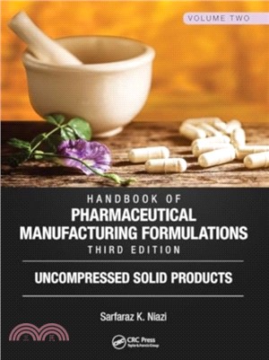 Handbook of Pharmaceutical Manufacturing Formulations, Third Edition：Volume Two, Uncompressed Solid Products