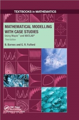 Mathematical Modelling with Case Studies：Using Maple and MATLAB, Third Edition