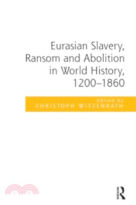 Eurasian Slavery, Ransom and Abolition in World History, 1200-1860