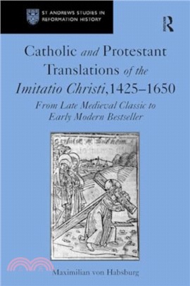 Catholic and Protestant Translations of the Imitatio Christi, 1425??650：From Late Medieval Classic to Early Modern Bestseller