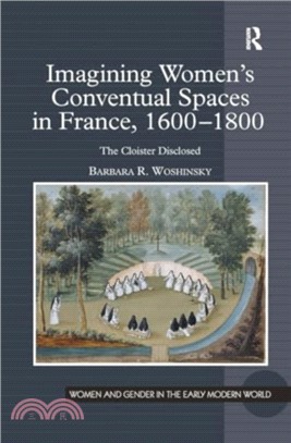 Imagining Women's Conventual Spaces in France, 1600?1800：The Cloister Disclosed