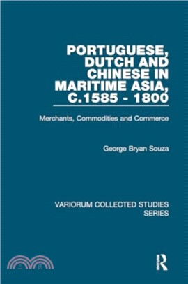 Portuguese, Dutch and Chinese in Maritime Asia, c.1585 - 1800：Merchants, Commodities and Commerce