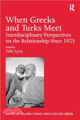 When Greeks and Turks Meet：Interdisciplinary Perspectives on the Relationship Since 1923